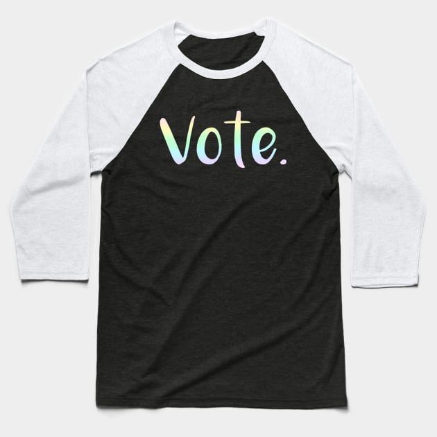 "Vote." (Pastel Rainbow Gradient) Baseball T-Shirt by KelseyLovelle